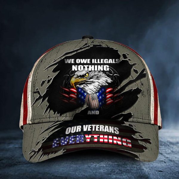 US Military Eagle We Owe Illegals Nothing USA Flag Honor Veterans Classic Cap