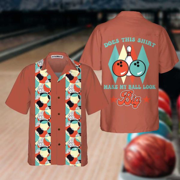 Does This Shirt Make My Ball Look Big Hawaiian Shirt, Unique Bowling Shirt, Best Gift For Bowling Players