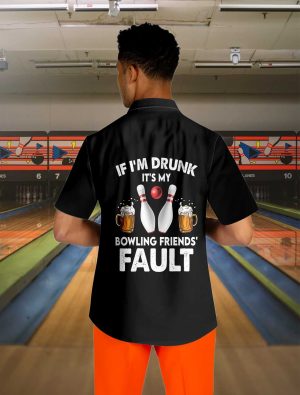 If I’m Drunk It’s My Bowling Friends’ Fault Hawaiian Shirt, Beer And Bowling Shirt, Best Gift For Bowling Players