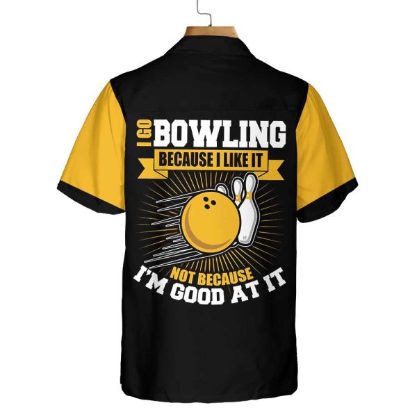 I Go Bowling Because I Like It Not Because I’m Good At It Bowling Hawaiian Shirt