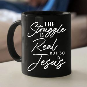 The Struggle Is Real But So Is Jesus Coffee Mug