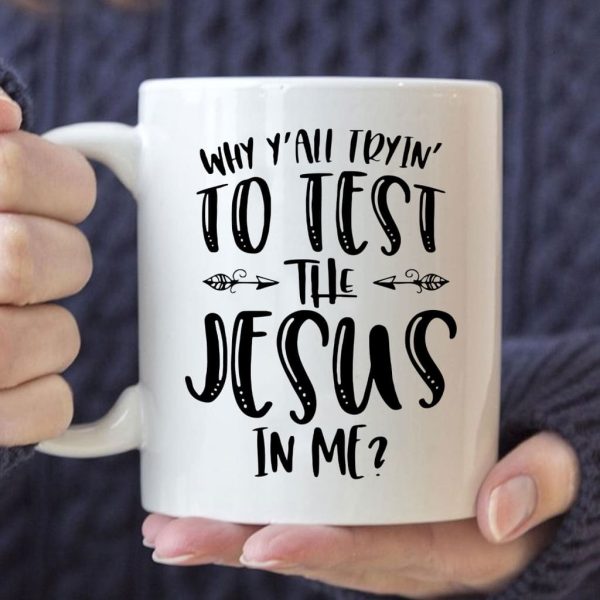 Why Y’all Tryin’ To Test The Jesus In Me Christian Coffee Mug