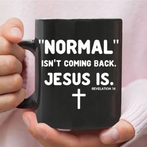 Normal Isn’t Coming Back Jesus Is Revelation 14 Christian Coffee Mug