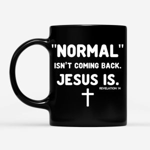 Normal Isn’t Coming Back Jesus Is Revelation 14 Christian Coffee Mug