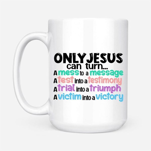 Only Jesus Can Turn A Mess Into A Message Christian Coffee Mug