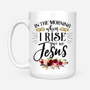 Personalized in the Morning When I Rise Give Me Jesus Mug With Custom Name 3