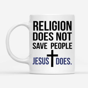 Jesus mugs: Religion does not save people Jesus does coffee mug