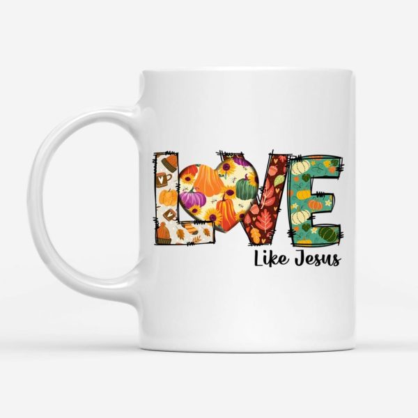 Love Like Jesus, Fall Thanksgiving, Christian Coffee Mug