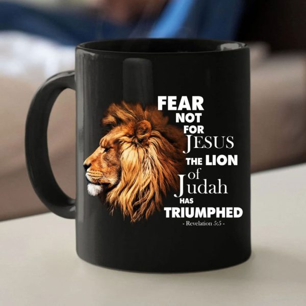 Fear Not For Jesus The Lion Of Judah Has Triumphed Coffee Mug