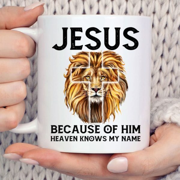 Jesus because of him heaven knows my name, Jesus lion, Christian coffee mug