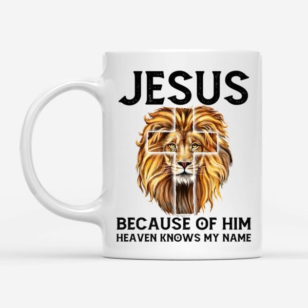 Jesus because of him heaven knows my name, Jesus lion, Christian coffee mug