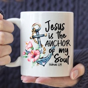 Jesus Is The Anchor Of My Soul Hebrews 6:19 Coffee Mug