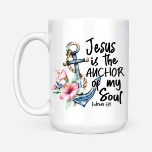 Jesus Is The Anchor Of My Soul Hebrews 6:19 Coffee Mug