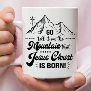 Go tell it on the mountain that Jesus Christ is born coffee mug