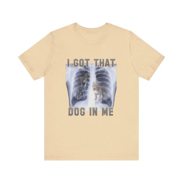 I Got That Dog In Me – Funny Shirts & Gifts for Dog Lovers Meme Parody & Gag Tees