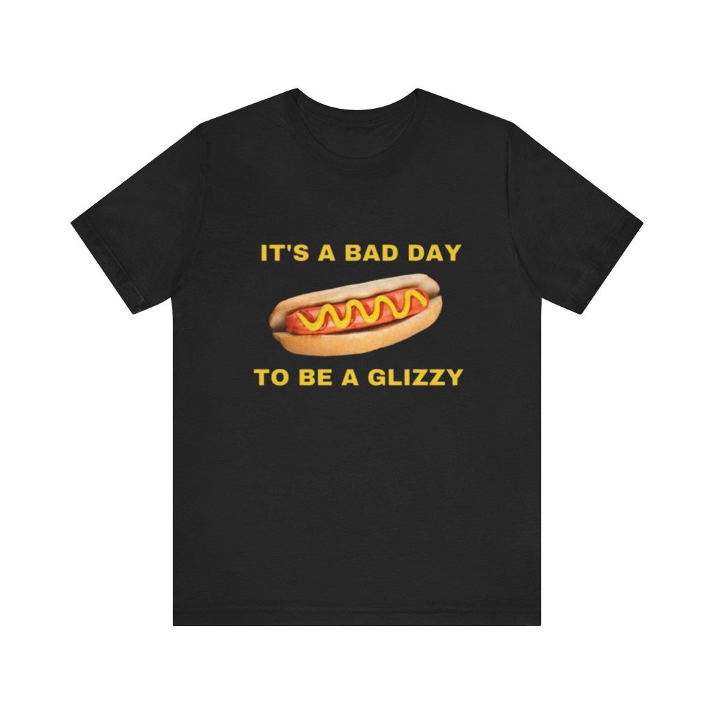 It s A Bad Day To Be A Glizzy – Funny Shirts for Hotdog Lovers – Gift Tee Glizzy Meme Parody Hilarious & Ironic Shirt