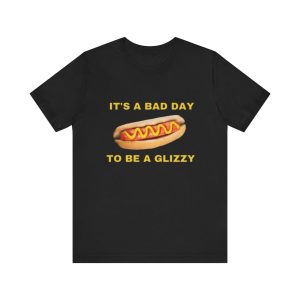 It s A Bad Day To Be A Glizzy – Funny Shirts for Hotdog Lovers – Gift Tee Glizzy Meme Parody Hilarious & Ironic Shirt