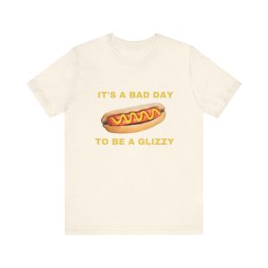 It s A Bad Day To Be A Glizzy - Funny Shirts for Hotdog Lovers - Gift Tee Glizzy Meme Parody Hilarious & Ironic Shirt 3