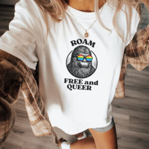 Big Foot Roam Free And Queer Pride Shirt - LGBTQ Lesbian Gay Funny Sapphic WLW Chappell Roan