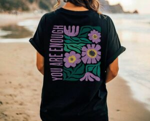 You Are Enough Floral Aesthetic Tshirt - VSCO Girl Y2K Positive Inspirational Shirt