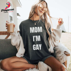 Mom I m Gay Pride Shirt LGBTQ Supporter Tee Lesbian Pansexual Sapphic Chappell Roan
